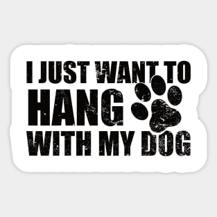 I Just Want to Hang With My Dog Sticker